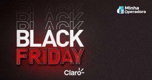 Black Friday: Claro controle e pós com dobro de internet