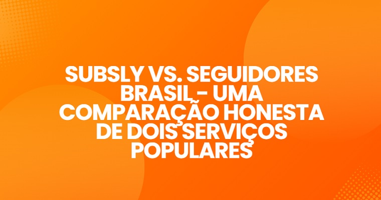 SubsLy X Seguidores Brasil - Comparativo